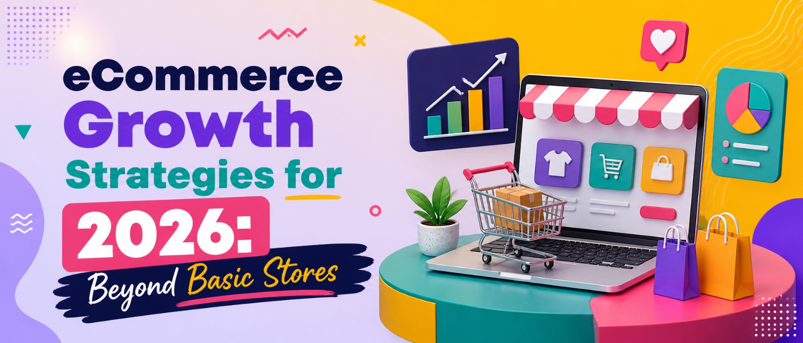 eCommerce Growth Strategies for 2026: Beyond Basic Stores